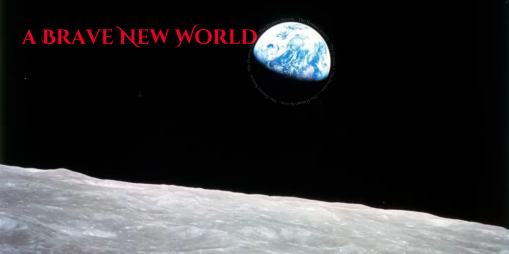 The photograph 'Earthrise' is situated on this graphic, a picture taken from the moon of the earth hanging in space, with the text 'A Brave New World'.