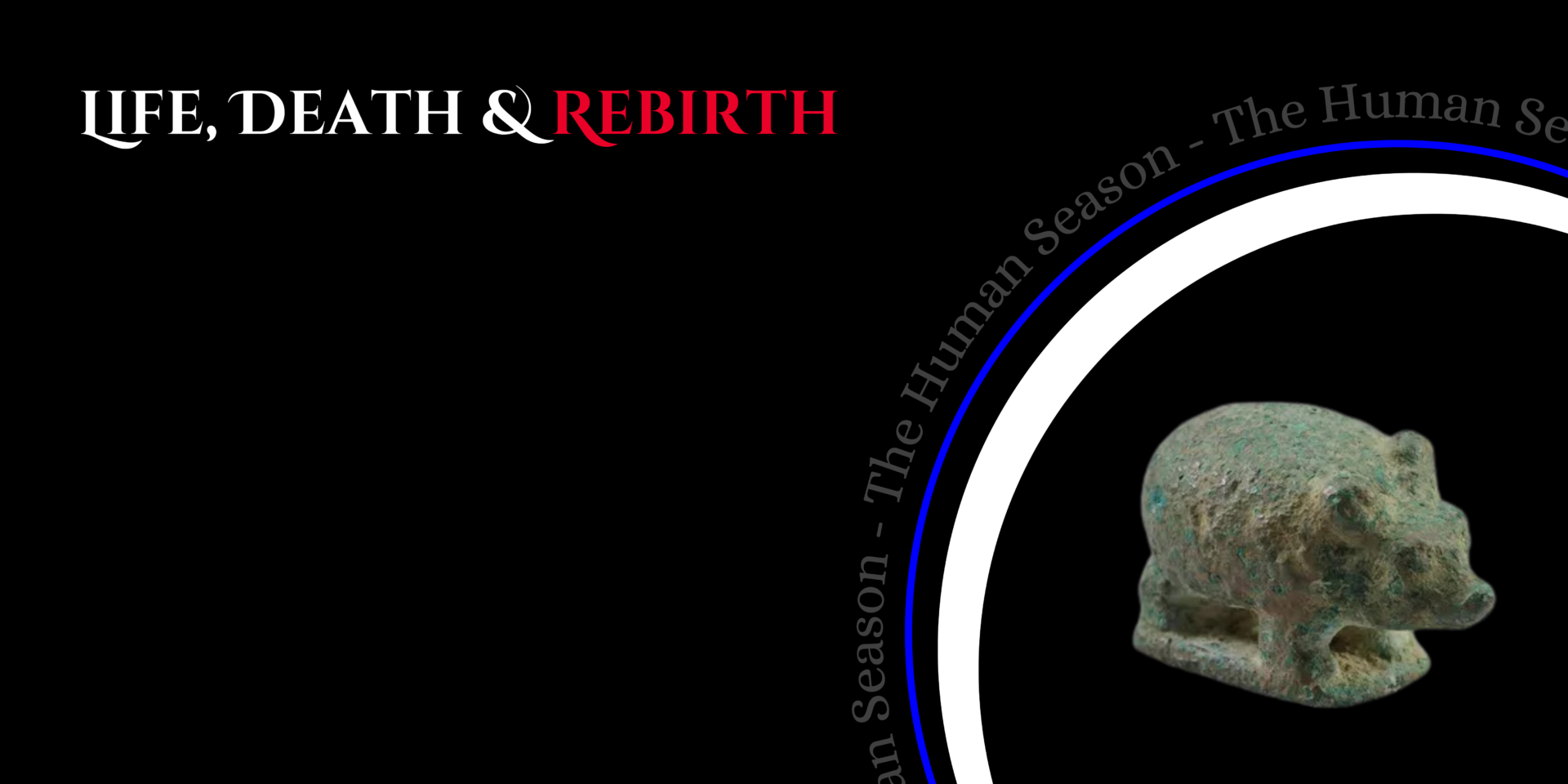 Let against a black background, text reads 'Life, Death & Rebirth'. In the bottom right hand corner of the banner is the small sculpture of a hedgehog featured below, in a circle meant to imitate a hibernaculum. 